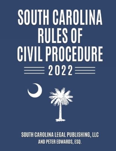 Cover for Peter Edwards Esq · South Carolina Rules of Civil Procedure 2022: Complete Rules in Effect as of February 1, 2022 (Paperback Book) (2022)