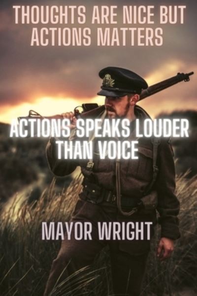 Cover for Mayor Wright · Thoughts Are Nice But Actions Matters (Paperback Book) (2022)