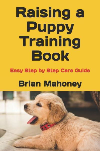 Cover for Brian Mahoney · Raising a Puppy Training Book: Easy Step by Step Care Guide (Paperback Book) (2021)