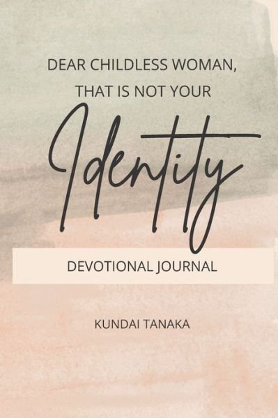 Cover for Kundai Tanaka · Christian Devotional: Dear childless woman that is not your identity (Paperback Bog) (2021)