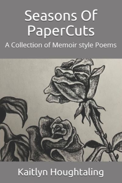 Cover for Kaitlyn Houghtaling · Seasons Of PaperCuts: A Collection of Memoir style Poems (Paperback Book) (2021)