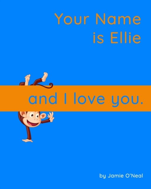 Your Name is Ellie and I Love You: A Baby Book for Ellie - Jamie O'Neal - Bøger - Independently Published - 9798543941690 - 26. juli 2021
