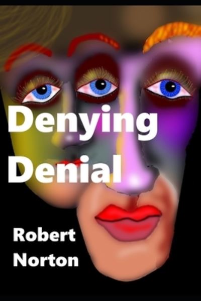 Denying Denial - Robert Norton - Książki - Independently Published - 9798557319690 - 2 listopada 2020