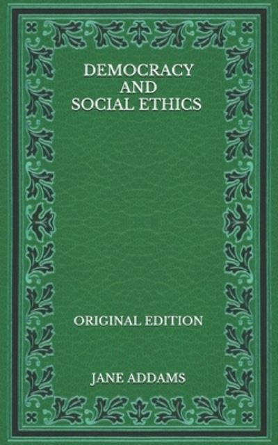 Cover for Jane Addams · Democracy and Social Ethics - Original Edition (Paperback Book) (2020)