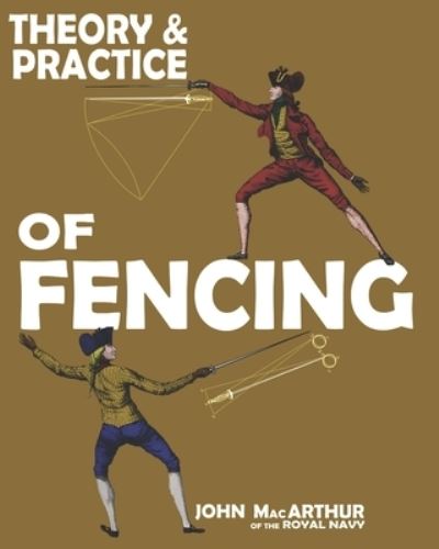 Theory and Practice of Fencing - John MacArthur - Böcker - Independently Published - 9798582762690 - 3 januari 2021