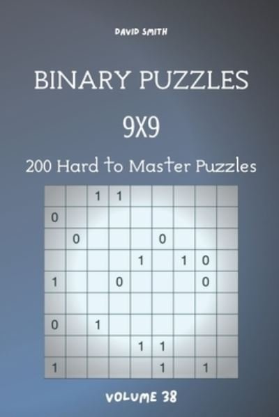 Cover for David Smith · Binary Puzzles - 200 Hard to Master Puzzles 9x9 vol.38 (Paperback Book) (2020)