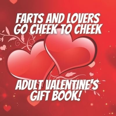 Cover for Funny Me Press · Farts and Lovers Go Cheek To Cheek Adult Valentine's Gift Book! (Paperback Book) (2021)