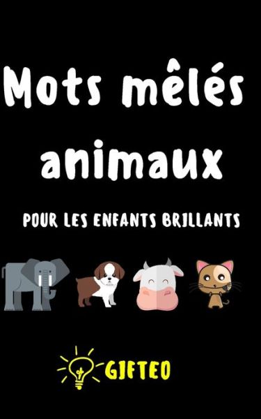 Cover for Gifteo Child · Mots meles animaux pour les enfants brillants (Paperback Book) (2020)