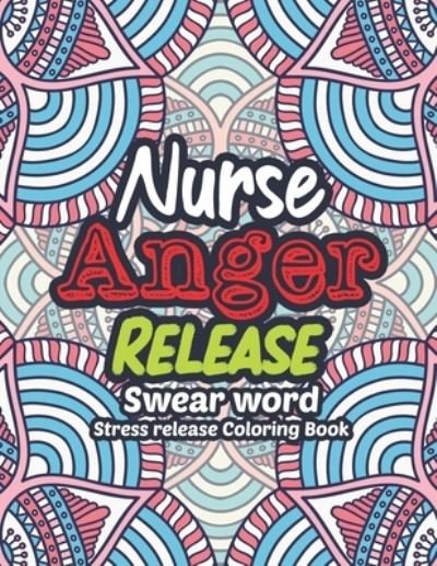 Nurse Anger Release - Swear Word Stress release Coloring Book - Rns Coloring Studio - Bøker - Independently Published - 9798628206690 - 19. mars 2020