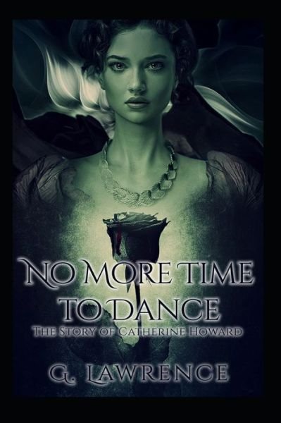 Cover for G Lawrence · No More Time to Dance - The Story of Catherine Howard (Paperback Bog) (2019)
