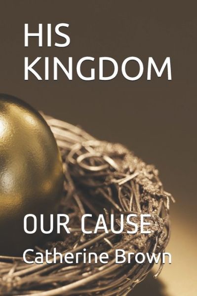 His Kingdom - Catherine Brown - Books - Independently Published - 9798639240690 - April 21, 2020