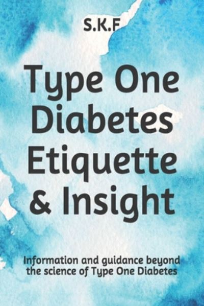 Cover for S K F · Type One Diabetes Etiquette &amp; Insight (Paperback Book) (2020)