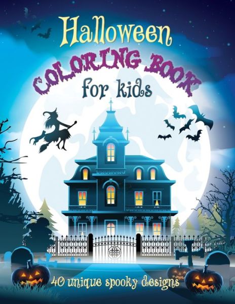 Cover for Tres Hermanas Publishing · Halloween Coloring Book For Kids: 40 Unique Spooky Designs: Witches, Pumpkins, Haunted Houses and More! Ages 9-12, 8.5 x 11 Inches (21.59 x 27.94 cm) (Taschenbuch) (2020)