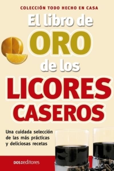 El libro de oro de los licores caseros: hecho en casa - Irma Diaz - Bøger - Independently Published - 9798663489690 - 3. juli 2020