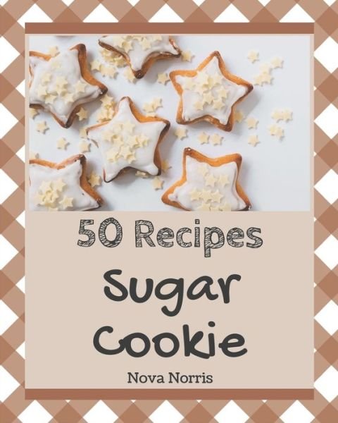 Cover for Nova Norris · 50 Sugar Cookie Recipes (Paperback Book) (2020)