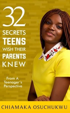 Cover for Chiamaka Mayowa Osuchukwu · 32 Secrets Teens Wish Their Parents Knew (Paperback Book) (2020)