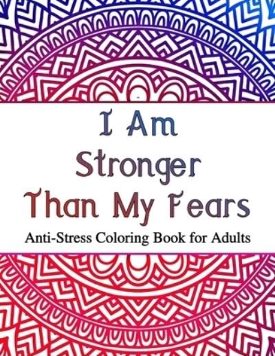 Cover for Relaxation Color Therapy · I Am Stronger Than My Fears: Anti-Stress Coloring Book for Adults (Paperback Book) (2021)