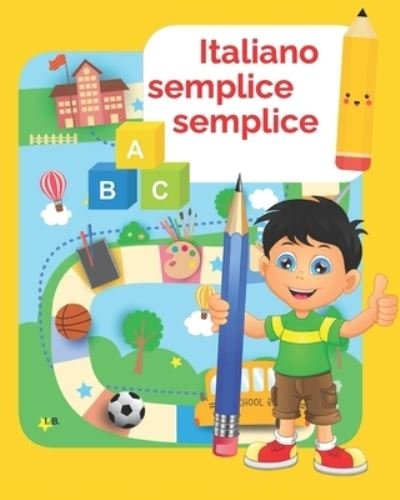 Cover for I B · Italiano semplice semplice: Regole ed esercizi - Libro di italiano per bambini e ragazzi - Grammatica italiana (Pocketbok) (2021)