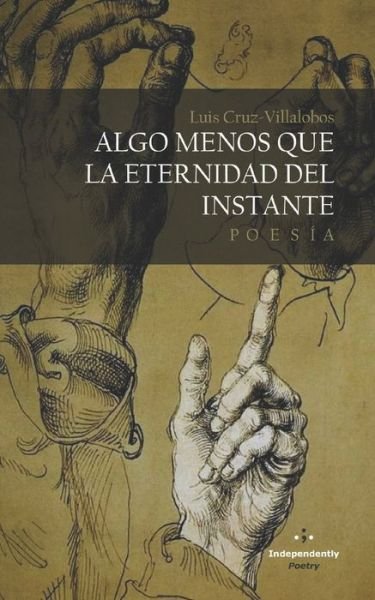 Cover for Luis Cruz-Villalobos · Algo menos que la eternidad del instante (Paperback Book) (2021)