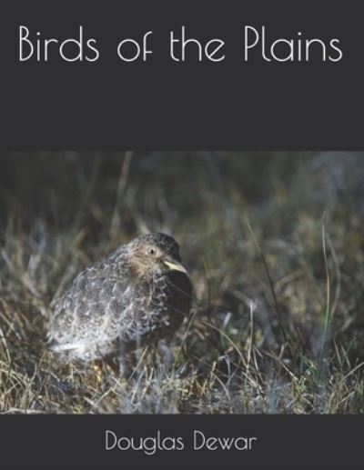 Birds of the Plains - Douglas Dewar - Books - Independently Published - 9798712091690 - March 31, 2021