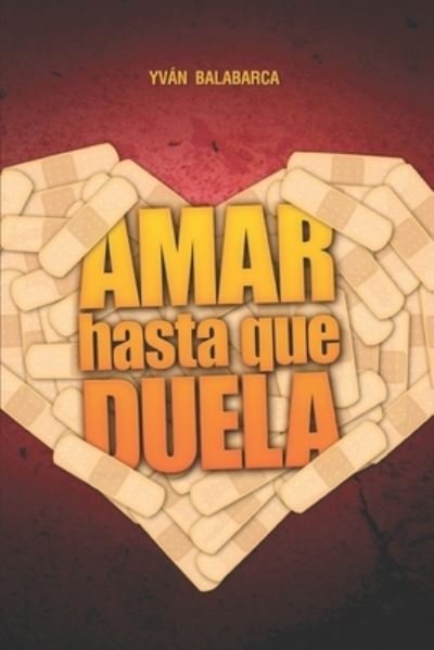 Cover for Yvan Balabarca · Amar hasta que duela (Pocketbok) (2021)