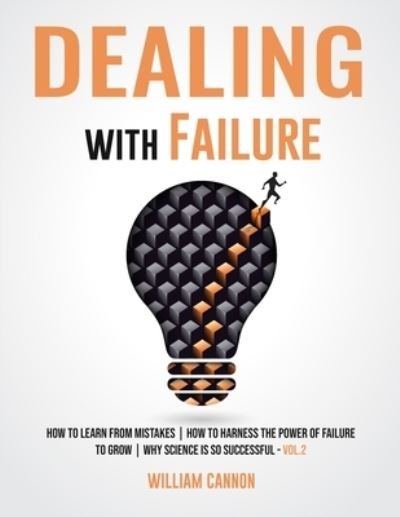 Cover for William Cannon · Dealing with Failure: How to Learn from mistakes How to Harness The Power of Failure to Grow Why Science Is So Successful _Vol.2 (Paperback Bog) (2021)
