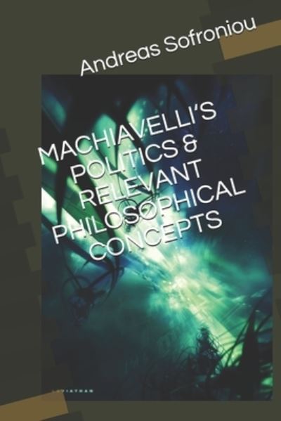 Cover for Andreas Sofroniou · Machiavelli's Politics &amp; Relevant Philosophical Concepts (Pocketbok) (2021)