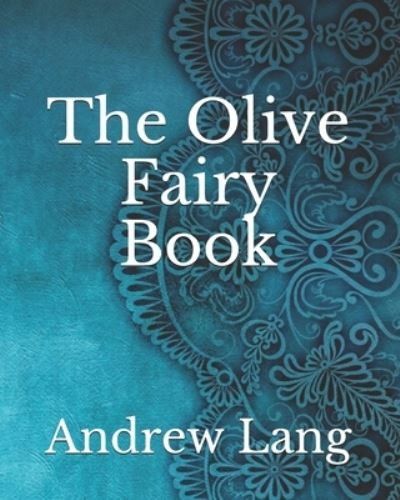The Olive Fairy Book - H J Ford - Livros - Independently Published - 9798737250690 - 28 de abril de 2021