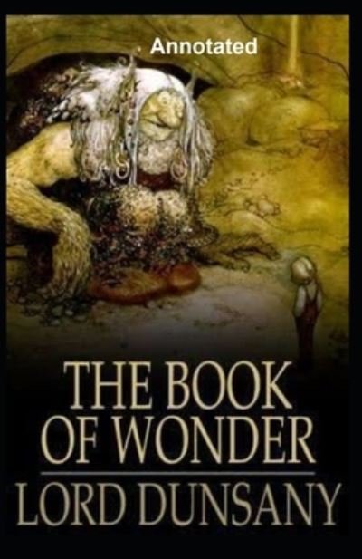 Cover for Lord Dunsany · The Book of Wonder Annotated (Paperback Book) (2021)