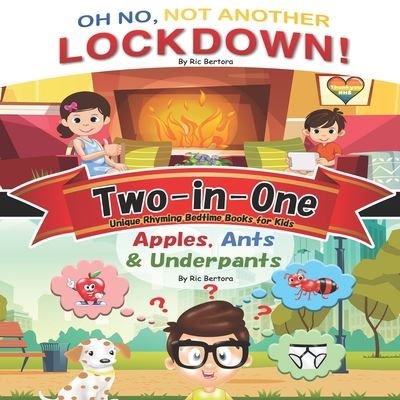 Cover for Ric Bertora · Two-In-One: 'Oh No, Not Another Lockdown!' and 'Apples, Ants &amp; Underpants' Two Quick-Read Unique Rhyming Bedtime Books in One (Pocketbok) (2021)