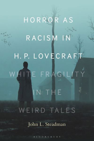 Cover for Steadman, Dr. or Prof. John L. (Independent Scholar) · Horror as Racism in H. P. Lovecraft: White Fragility in the Weird Tales (Paperback Book) (2024)