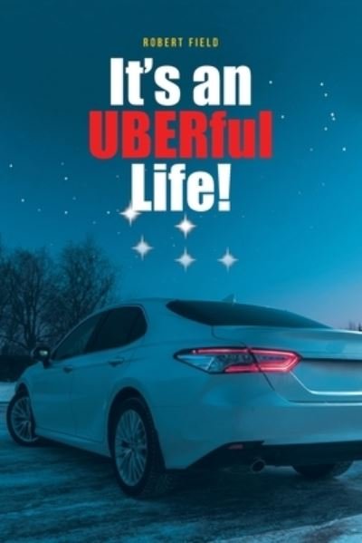 Cover for Robert Field · It's an UBERful Life! (Pocketbok) (2022)
