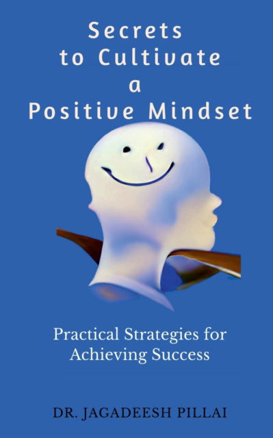 Cover for Dr Jagadeesh · Secrets to Cultivate a Positive Mindset (Paperback Book) (2023)