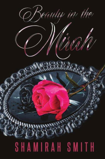 Beauty in the Mirah: The Memoir - Shamirah Smith - Książki - Beauty in the Mirah LLC. - 9798986922690 - 22 września 2022