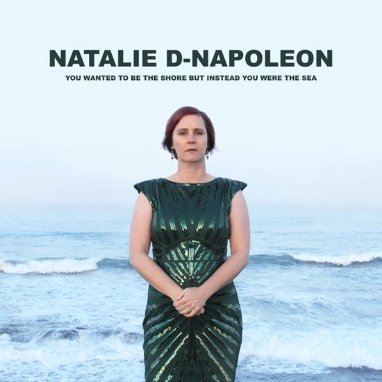 Cover for Natalie-d Napoleon · You Wanted To Be The Shore But Instead You Were The Sea (CD) (2022)