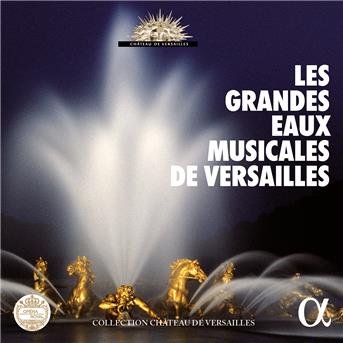 Les Grandes Eaux Musicales De Versailles / Var - Les Grandes Eaux Musicales De Versailles / Var - Musiikki - ALPHA - 3760014199691 - perjantai 5. toukokuuta 2017