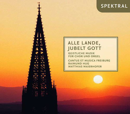 Cover for Cantus et Musica Freiburg / Hug / Maierhofer · Alle Lande, jubelt Gott (Gejstlive værker f. kor og orgel) (CD) [Digipack] (2018)