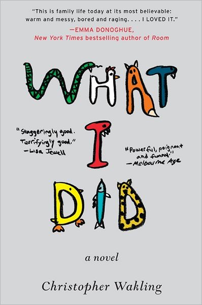 What I Did: A Novel - Christopher Wakling - Books - HarperCollins - 9780062121691 - July 17, 2012