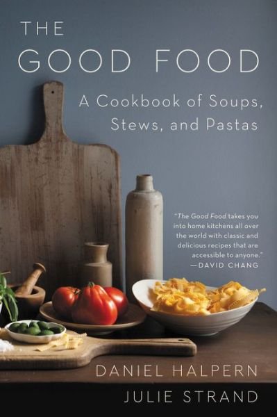 The Good Food: A Cookbook of Soups, Stews, and Pastas - Daniel Halpern - Kirjat - HarperCollins Publishers Inc - 9780062879691 - tiistai 8. tammikuuta 2019