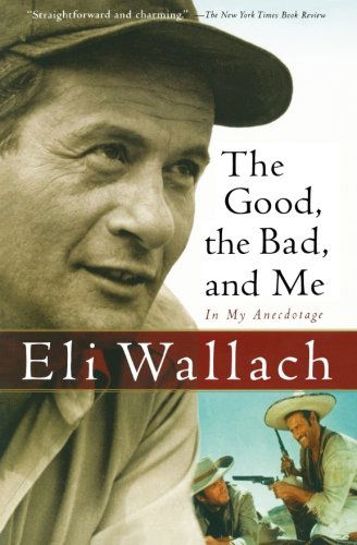 The Good, the Bad, and Me: in My Anecdotage - Eli Wallach - Books - Mariner Books - 9780156031691 - May 8, 2006