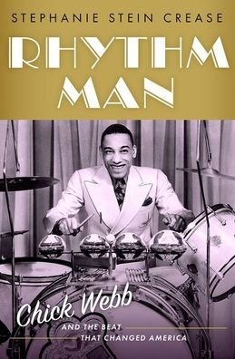 Cover for Crease, Stephanie Stein (Independent scholar, Independent scholar) · Rhythm Man: Chick Webb and the Beat that Changed America - CULTURAL BIOGRAPHIES SERIES (Hardcover Book) (2023)
