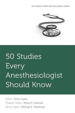 50 Studies Every Anesthesiologist Should Know - Fifty Studies Every Doctor Should Know -  - Kirjat - Oxford University Press Inc - 9780190237691 - torstai 28. helmikuuta 2019
