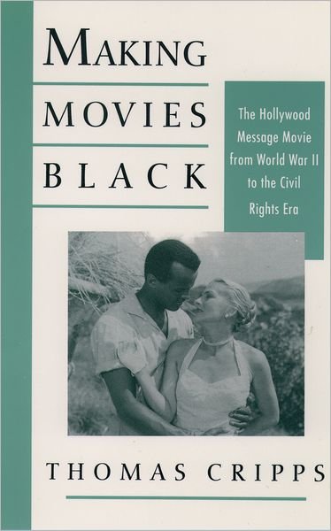 Cover for Cripps, Thomas (Professor of History, Professor of History, Morgan State University) · Making Movies Black: The Hollywood Message Movie from World War II to the Civil Rights Era (Taschenbuch) (1993)