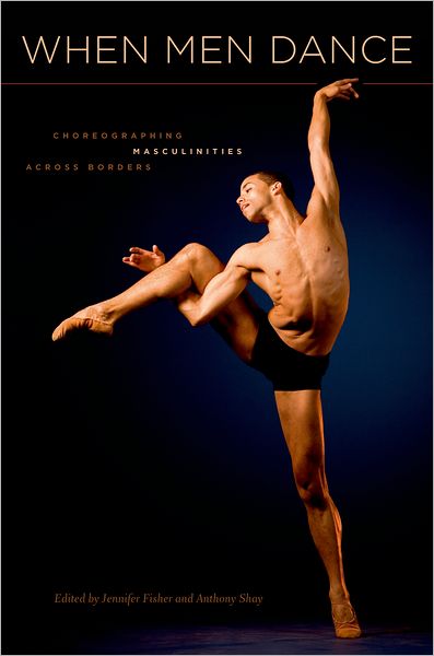 When Men Dance: Choreographing Masculinities Across Borders - Jennifer Fisher - Books - Oxford University Press Inc - 9780195386691 - October 9, 2009