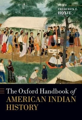 Cover for Hoxie, Frederick E. (Swanlund Professor of History, Law, and American Indian Studies, Swanlund Professor of History, Law, and American Indian Studies, University of Illinois, Urbana-Champaign) · The Oxford Handbook of American Indian History - Oxford Handbooks (Pocketbok) (2022)