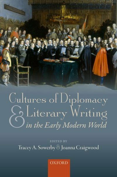 Cover for Tracey A.; Sowerby · Cultures of Diplomacy and Literary Writing in the Early Modern World (Hardcover Book) (2019)