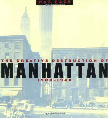 Cover for Max Page · The Creative Destruction of Manhattan, 1900-1940 - Historical Studies of Urban America (Paperback Book) (2001)