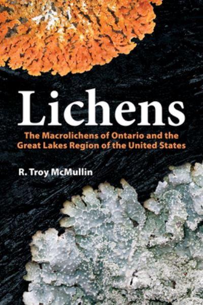 Cover for R Troy McMullin · Lichens: The Macrolichens of Ontario and the Great Lakes Region of the United States (Hardcover Book) (2023)