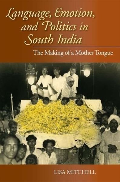 Cover for Lisa Mitchell · Language, Emotion, and Politics in South India: The Making of a Mother Tongue (Taschenbuch) (2009)