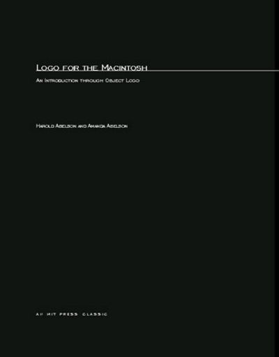 Logo for the Macintosh: An Introduction through Object Logo - The MIT Press - Abelson, Harold (Massachusetts Institute of Technology) - Books - MIT Press Ltd - 9780262510691 - March 11, 1993